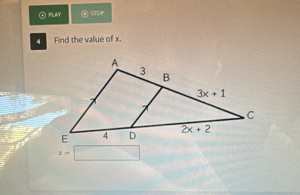 PLAY STOP
4  Find the value of x.
x=□