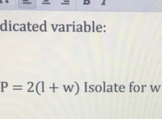 dicated variable:
P=2(1+w) Isolate for w