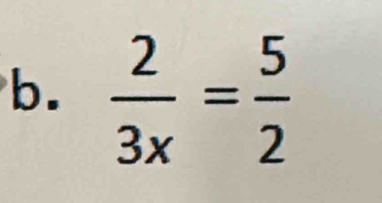  2/3x = 5/2 