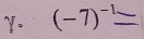 γ. (-7)^-1