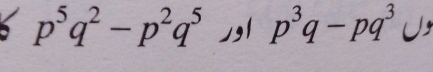 p^5q^2-p^2q^5 ,,l p^3q-pq^3 U