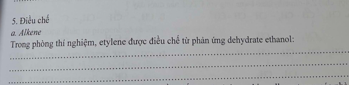 Điều chế 
a. Alkene 
_ 
Trong phòng thí nghiệm, etylene được điều chế từ phản ứng dehydrate ethanol: 
_ 
_