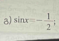 sin x=- 1/2 ;