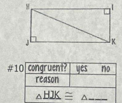 #10 congruent? yes no
reason
△ HJK≌ △ _ 