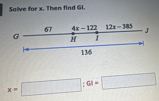 Solve for x. Then find GI.
x=□ ;GI=□