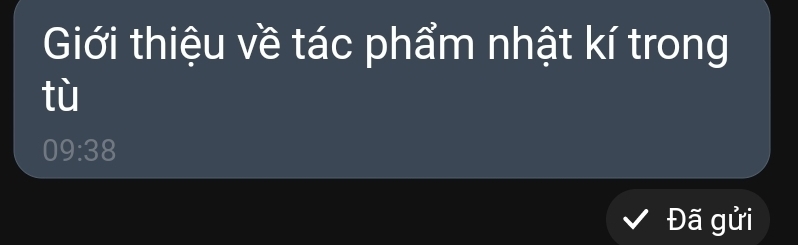 Giới thiệu về tác phẩm nhật kí trong 
tù 
09:38 
Đã gửi