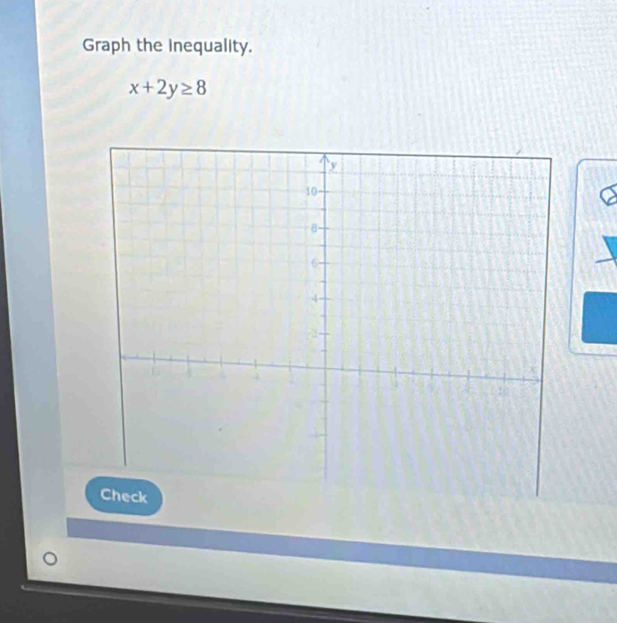 Graph the inequality.
x+2y≥ 8