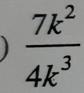 )  7k^2/4k^3 