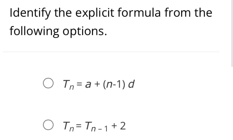 Identify the explicit formula from the 
following options.
T_n=a+(n-1)d
T_n=T_n-1+2