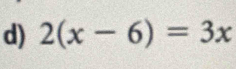 2(x-6)=3x