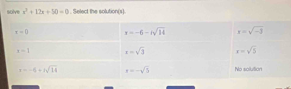 solve x^2+12x+50=0. Select the solution(s).