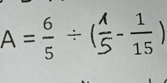 A= 6/5 / ( 1/5 - 1/15 )