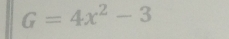 G=4x^2-3