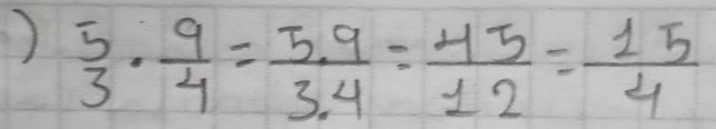 )  5/3 ·  9/4 = (5.9)/3.4 = 45/12 = 15/4 