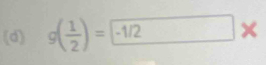 g( 1/2 )= -1/2*