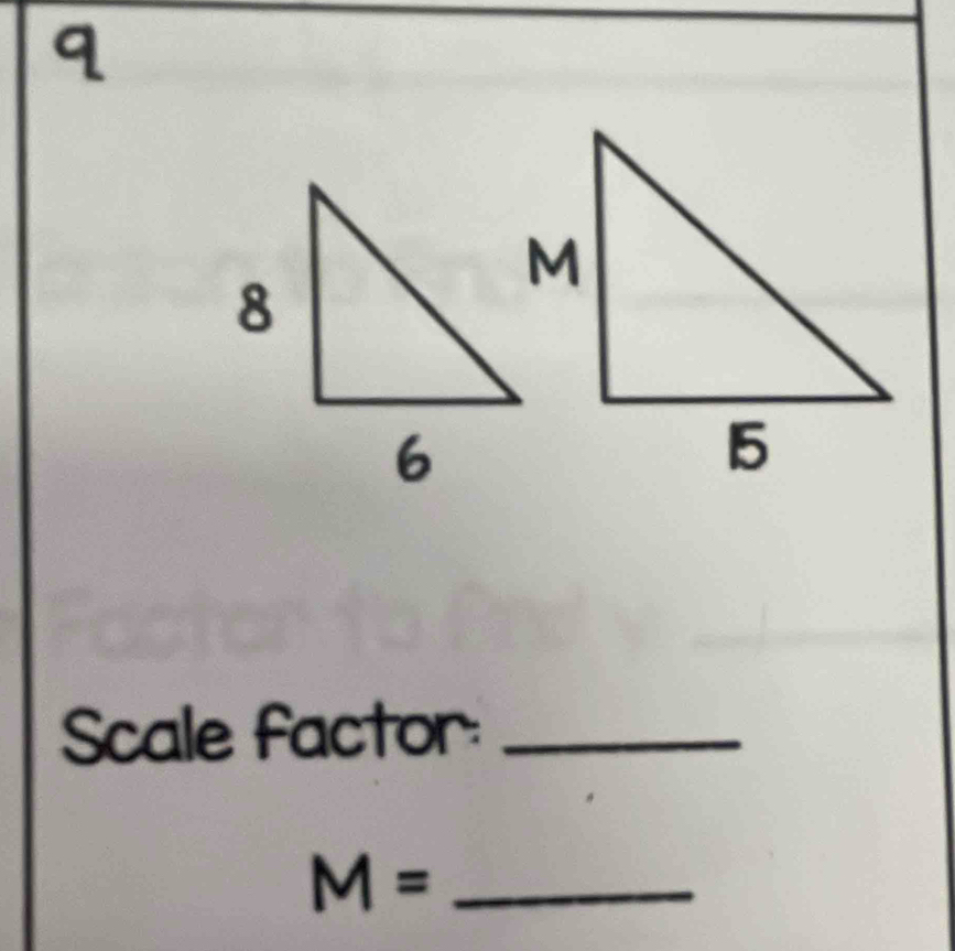 q
Scale factor:_
M= _