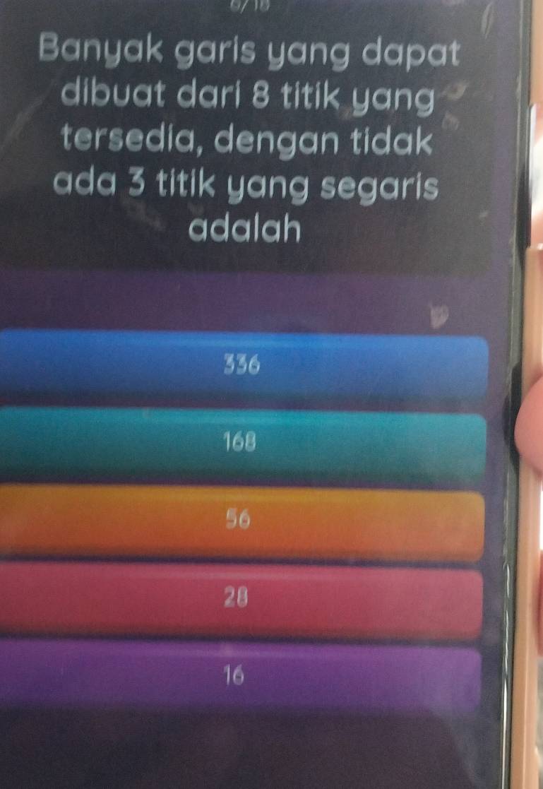 9/1
Banyak garis yang dapat
dibuat dari 8 titik yang
tersedia, dengan tidak
ada 3 titik yang segaris 
adalah
336
168
56
28
16