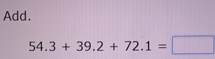 Add.
54.3+39.2+72.1=□