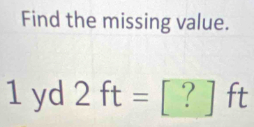 Find the missing value.
⊥ yd 2ft=[?]ft