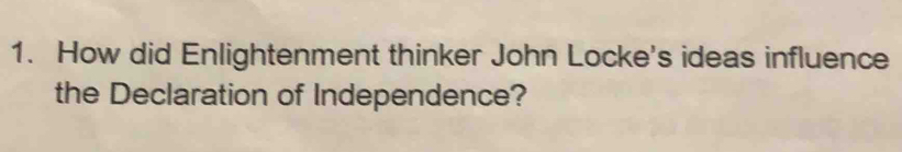 How did Enlightenment thinker John Locke's ideas influence 
the Declaration of Independence?