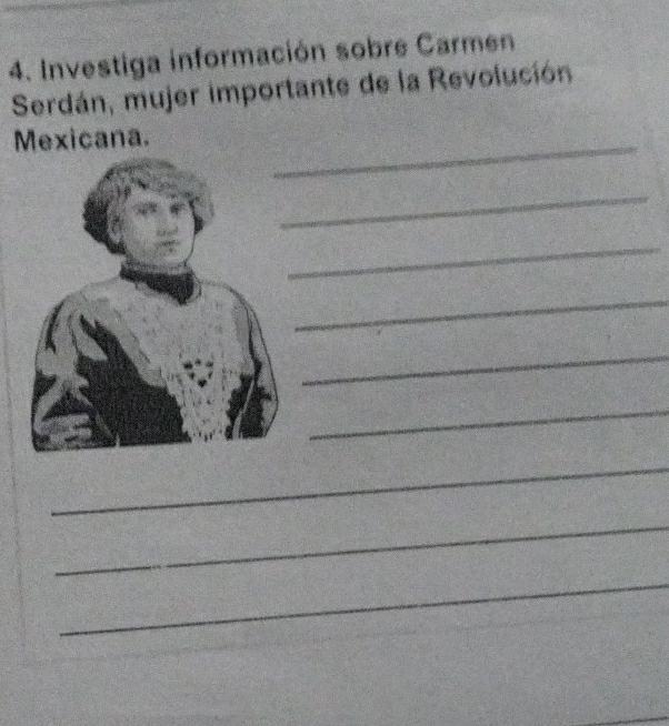 Investiga información sobre Carmen 
Serdán, mujer importante de la Revolución 
Mexicana. 
_ 
_ 
_ 
_ 
_ 
_ 
_ 
_ 
_