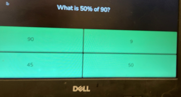 What is 50% of 90? 
DelL