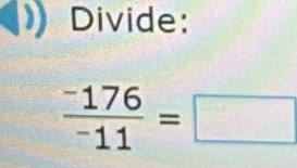 Divide:
frac -176^-11=□