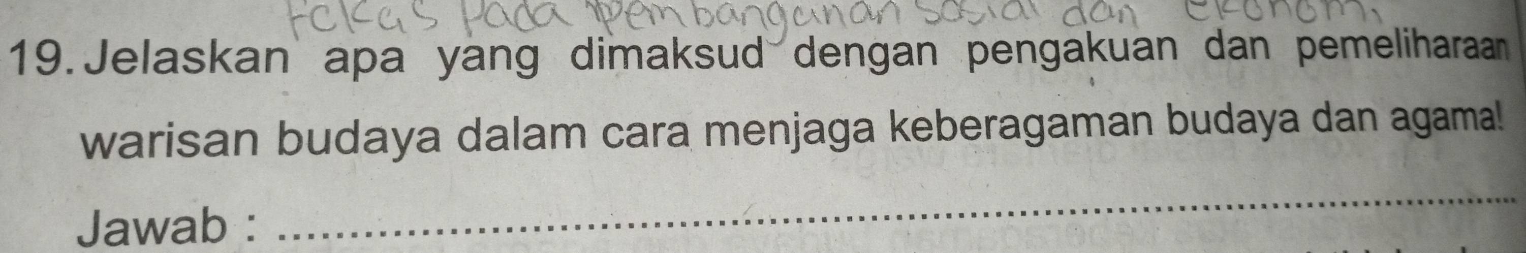 Jelaskan apa yang dimaksud dengan pengakuan dan pemeliharaan 
warisan budaya dalam cara menjaga keberagaman budaya dan agama! 
Jawab : 
_