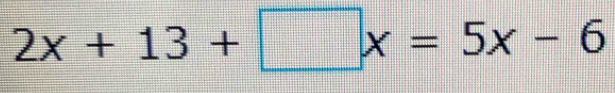 2x+13+□ x=5x-6