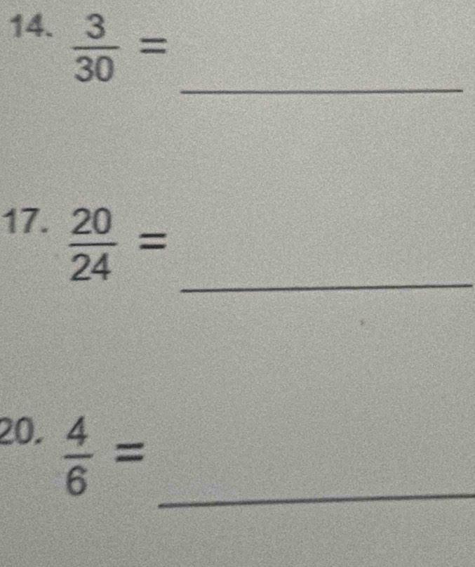  3/30 =
_ 
17. 
_
 20/24 =
20. 
_  4/6 =