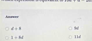 1000+200
Answer
d+8
9d
1+8d 11d