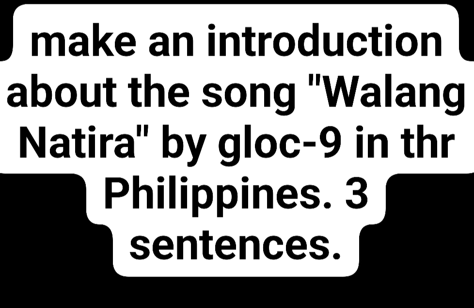 make an introduction 
about the song "Walang 
Natira'' by gloc-9 in thr 
Philippines. 3 
sentences.