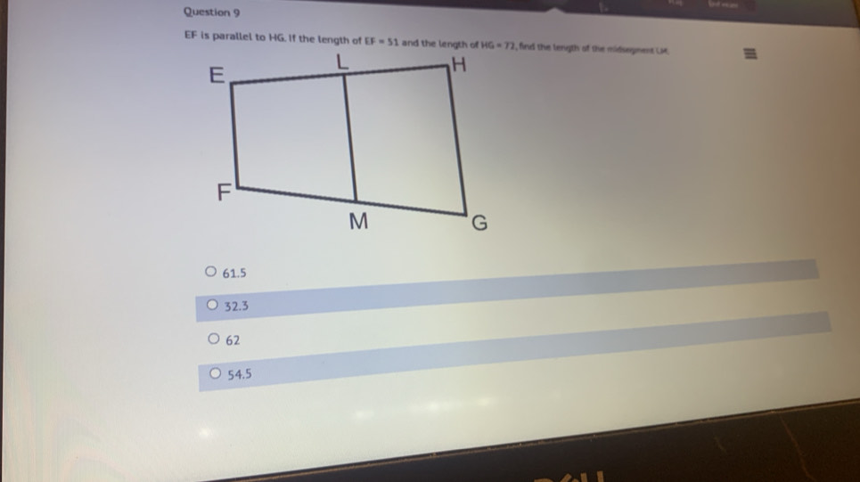 EF is parallel to HG. If the length of , find the length of the midsegmet Le
61.5
32.3
62
54.5