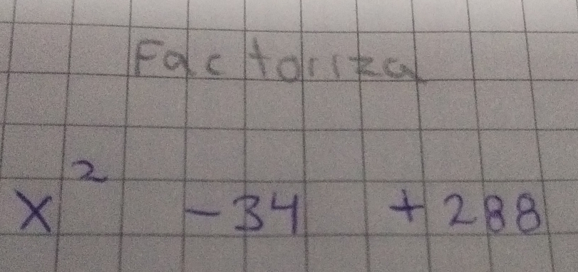 Factor(kal
x^2-34+288