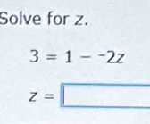 Solve for z.
3=1-^-2z
z=□