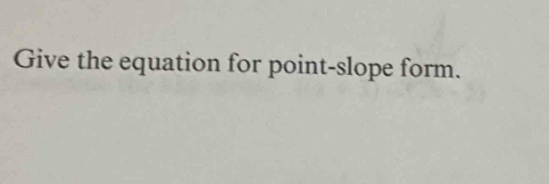 Give the equation for point-slope form.