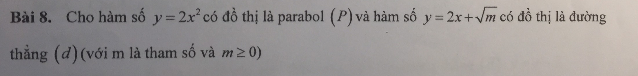 Cho hàm số y=2x^2 có đồ thị là parabol (P) và hàm số y=2x+sqrt(m) có đồ thị là đường 
thẳng (d)(với m là tham số và m≥ 0)