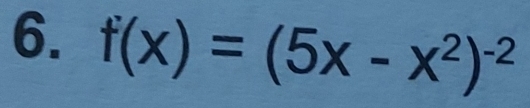 f(x)=(5x-x^2)^-2