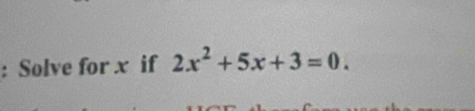 Solve for x if 2x^2+5x+3=0.