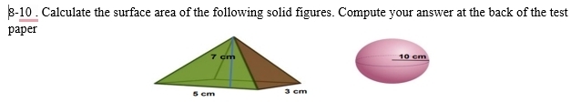 8-10 . Calculate the surface area of the following solid figures. Compute your answer at the back of the test 
paper