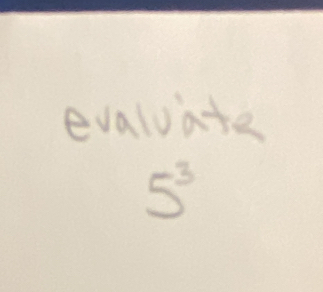 evaluate
5^3