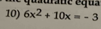 quauranc équa 
10) 6x^2+10x=-3