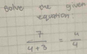 golve the given 
equation:
 7/4+3 = 4/4 