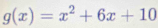 g(x)=x^2+6x+10