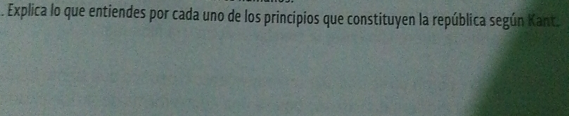 Explica lo que entiendes por cada uno de los principios que constituyen la república según Kant.