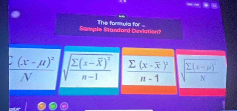 The formula for ...
Sample Standard Deviation?
frac C(x-mu )^2N sqrt(frac sumlimits (x-overline x))^2n-1 frac sumlimits (x-overline x)^2n-1 sqrt(frac sumlimits (x-mu )^2)N