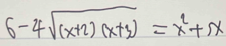 6-4sqrt((x+2)(x+3))=x^2+5x