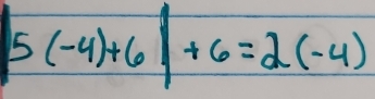 5(-4)+6|+6=2(-4)