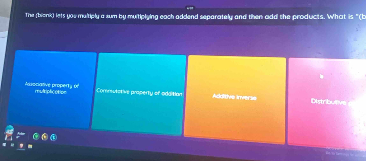 The (blank) lets you multiply a sum by multiplying each addend separately and then add the products. What is '(b
multiplication
Associative property of Commutative property of addition Additive Inverse itrit