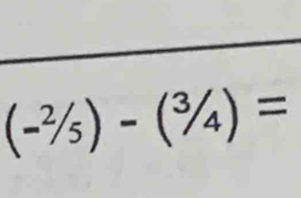 (-^2/_5)-(^3/_4)=